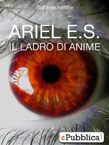 Ariel E.S. Il Ladro di Anime.  Raffaele Isolato