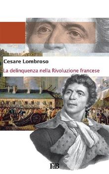 La delinquenza nella Rivoluzione francese.  Cesare Lombroso