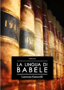 La lingua di Babele.  Lorenza Caravelli