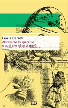 Attraverso lo specchio e quel che Alice vi trov.  Lewis Carroll