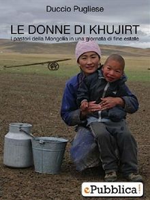 LE DONNE DI KHUJIRT - I pastori della Mongolia in una giornata di fine estate.  Duccio Pugliese