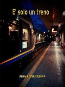 E' solo un treno.  Danilo Cristian Runfolo