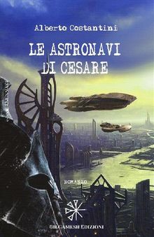 Le astronavi di Cesare.  Alberto Costantini