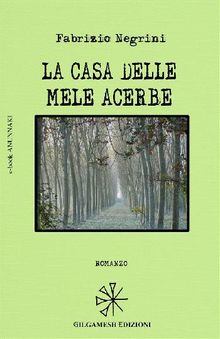 La casa delle mele acerbe.  Fabrizio Negrini 