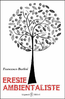 Eresie ambientaliste.  Francesco Burlini