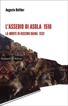 L'assedio di Asola 1516.  Augusto Bolther