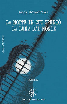 La notte in cui spunt la luna dal monte.  Luca Bonaffini