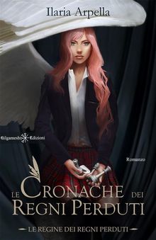 Le cronache dei regni perduti .  Ilaria Arpella