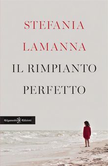 Il rimpianto perfetto.  Stefania Lamanna