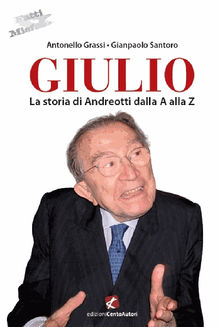 Giulio. La storia di Andreotti dalla A alla Z.  Gianpaolo Santoro