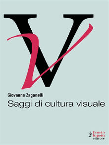 Saggi di cultura visuale.  Giovanna Zaganelli