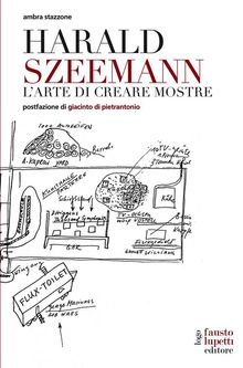 Harald Szeemann. L'arte di creare mostre.  Ambra Stazzone