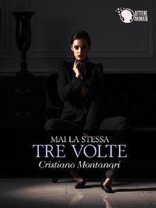 Mai la stessa tre volte.  Cristiano Montanari