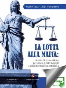 La lotta alla mafia: misure di prevenzione personali e patrimoniali e documentazione antimafia.  Marco Tolla