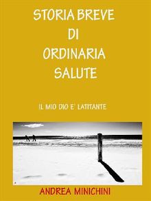 Storia breve di ordinaria salute.  Andrea Minichini