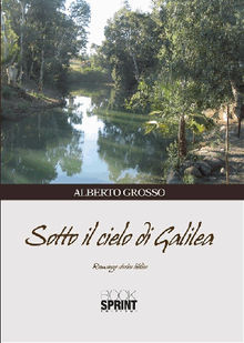 Sotto il cielo di Galilea.  Alberto Grosso