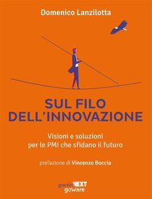 Sul filo dellinnovazione. Visioni e soluzioni per le PMI che sfidano il futuro.  Domenico Lanzilotta