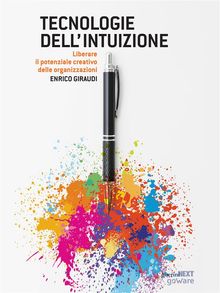 Tecnologie dellintuizione. Liberare il potenziale creativo delle organizzazioni.  Enrico Giraudi