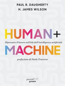 Human+Machine. Ripensare il lavoro nellet dellintelligenza artificiale.  Paul R. Daugherty