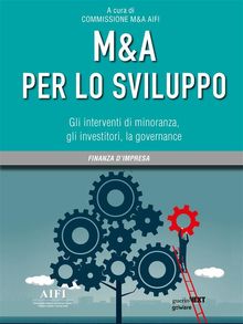 M&A per lo sviluppo. Gli interventi di minoranza, gli investitori, la governance.  A cura di Commissione M&A AIFI