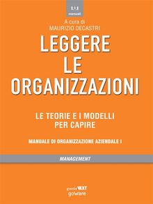 Leggere le organizzazioni. Le teorie e i modelli per capire. Manuale di organizzazione aziendale I.  a cura di Maurizio Decastri