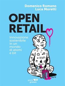 Open Retail. Innovazione sostenibile in un mondo di atomi e bit.  Luca Moretti