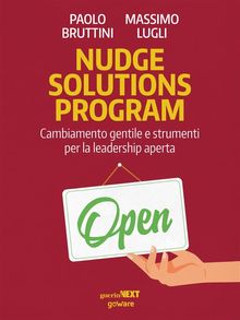 Nudge solutions program. Cambiamento gentile e strumenti per la leadership aperta.  Paolo Bruttini