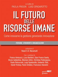 Il futuro delle risorse umane. Come innovare la gestione generando innovazione.  Luigi Spadarotto (a cura di)