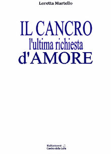 Il Cancro l'ultima richiesta d'amore.  Loretta Martello