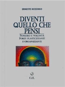 Diventi quello che pensi.  Ernesto Bozzano