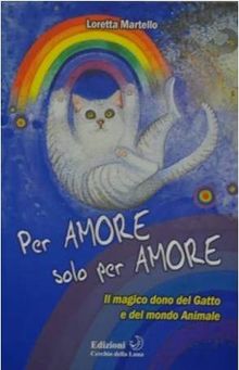 Per Amore solo per Amore.  Loretta Martello