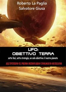 Ufo: Obbiettivo Terra.  Roberto La Paglia - Salvatore Giusa