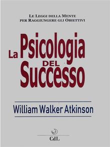 La Psicologia del Successo.  William Walker Atkinson