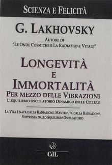 Longevit e Immortalit per Mezzo delle Vibrazioni.  Georges Lakhovsky