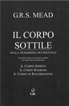 Il Corpo Sottile.  G.r.s. Mead