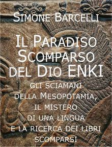 Il Paradiso Scomparso del Dio Enki.  Simone Barcelli