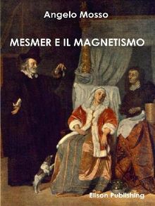 Mesmer e il magnetismo.  Angelo Mosso