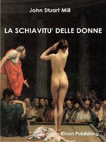 La schiavit delle donne.  John Stuart Mill