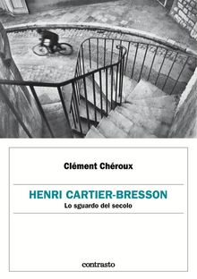 Henri Cartier-Bresson. Lo sguardo del secolo.  Clment Chroux