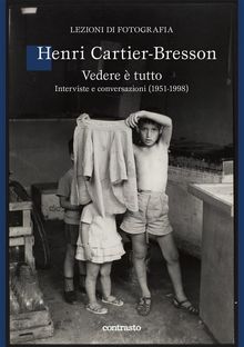 Vedere  tutto.  Henri Cartier-Bresson