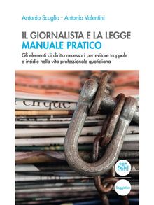 Il giornalista e la legge - Manuale pratico.  Valentini Antonio