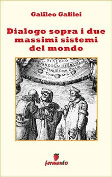 Dialogo sopra i due massimi sistemi del mondo.  Galileo Galilei