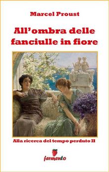 All'ombra delle fanciulle in fiore.  Marcel Proust