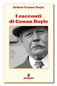 I racconti di Conan Doyle.  Arthur Conan Doyle
