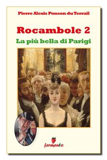 Rocambole 2. La pi bella di Parigi.  Pierre Alexis Ponson Du Terrail