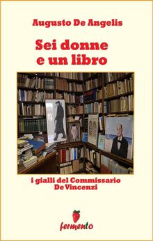 Sei donne e un libro - I gialli del Commissario De Vincenzi.  Augusto De Angelis