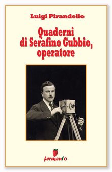 Quaderni di Serafino Gubbio, operatore.  Luigio Pirandello