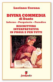 Divina Commedia - riscrittura interpretativa in prosa e per tutti.  Luciano Corona