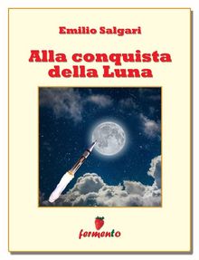 Alla conquista della luna.  Emilio Salgari