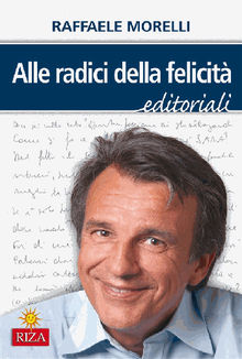 Alle radici della felicit.  Raffaele Morelli